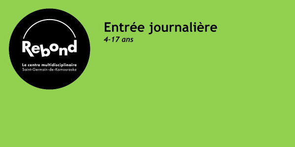Entrée journalière | 4-17 ans | 12$